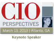 CIO Perspective Atlanta | March 2013 | Opening Keynote by Dion Hinchcliffe CIO Perspective Atlanta | March 2013 | Opening Keynote by Dion Hinchcliffe
